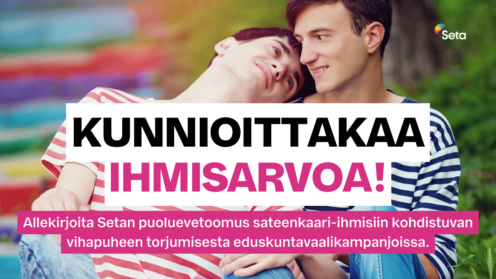 Allekirjoita Setan puoluevetoomus sateenkaari-ihmisiin kohdistuvan vihapuheen torjumisesta eduskuntavaalikampanjoissa.